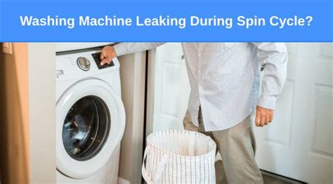 washer leaking during spin cycle|Reasons Why Your Washing Machine Is Leaking